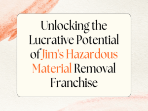 Unlocking the Lucrative Potential of Jim’s Hazardous Material Removal Franchise