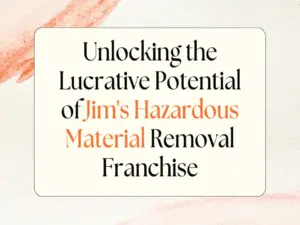 Unlocking the Lucrative Potential of Jim’s Hazardous Material Removal Franchise