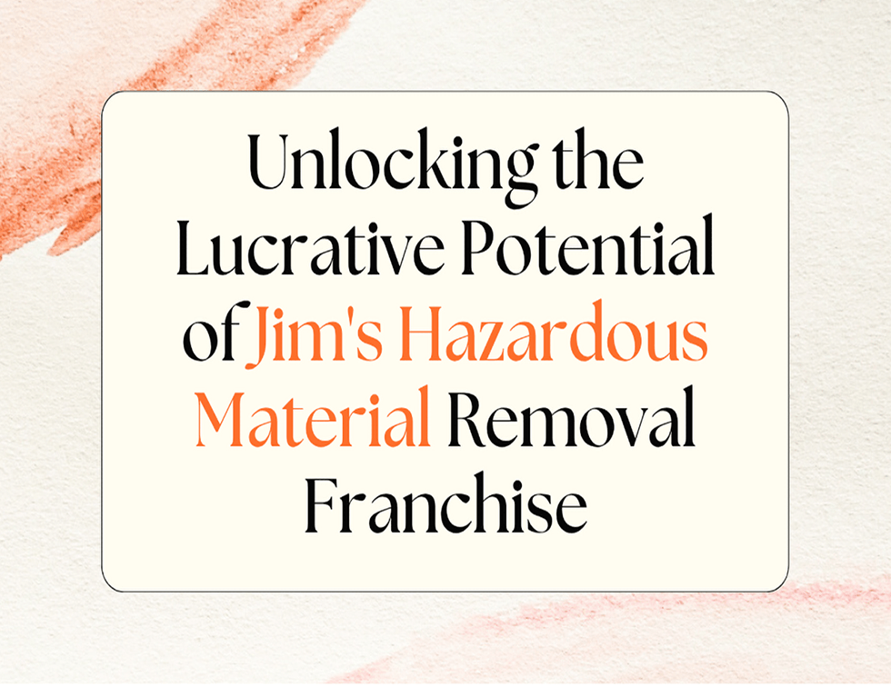Unlocking the Lucrative Potential of Jim’s Hazardous Material Removal Franchise